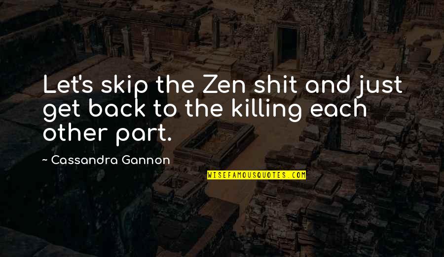 Sakakibara Kikai Quotes By Cassandra Gannon: Let's skip the Zen shit and just get
