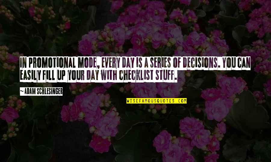 Sakakibara Yui Quotes By Adam Schlesinger: In promotional mode, every day is a series Sakakibara Yui Quotes By Adam Schlesinger: In promotional mode, every day is a series