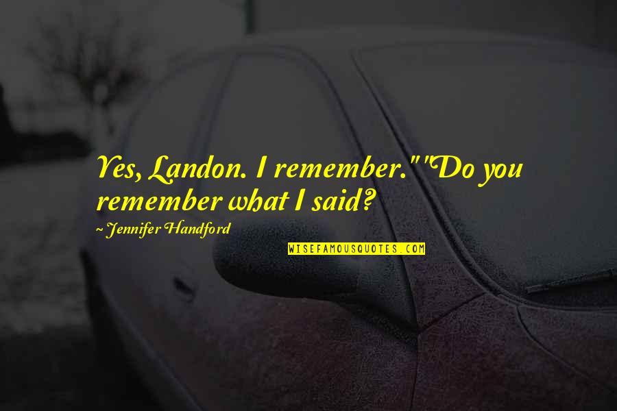 Sakakibara Yui Quotes By Jennifer Handford: Yes, Landon. I remember." "Do you remember what Sakakibara Yui Quotes By Jennifer Handford: Yes, Landon. I remember." "Do you remember what