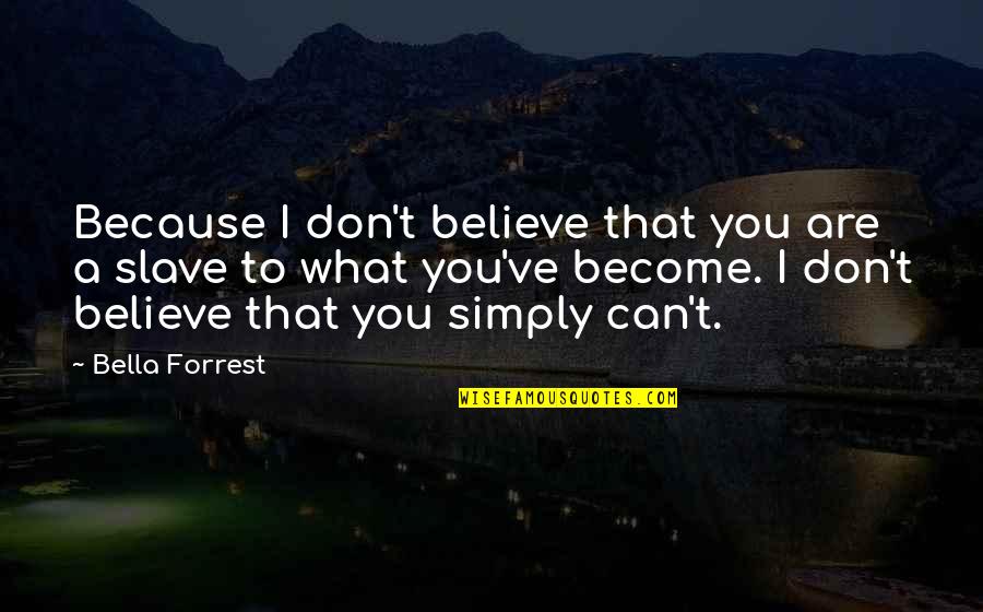 Sakalas Angliskai Quotes By Bella Forrest: Because I don't believe that you are a