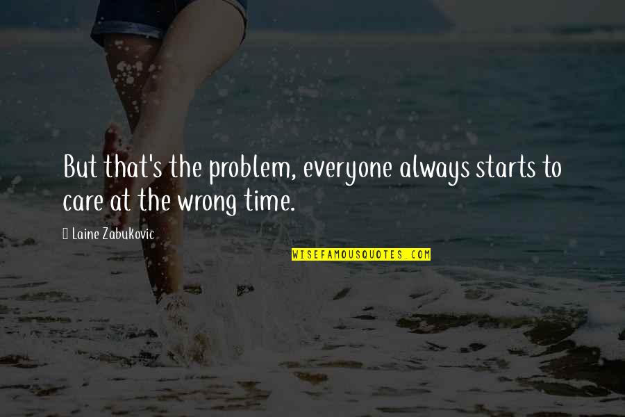 Sakalas Angliskai Quotes By Laine Zabukovic: But that's the problem, everyone always starts to