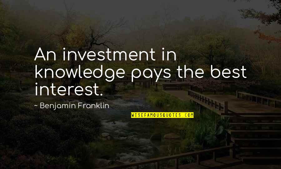 Sakali In English Quotes By Benjamin Franklin: An investment in knowledge pays the best interest.