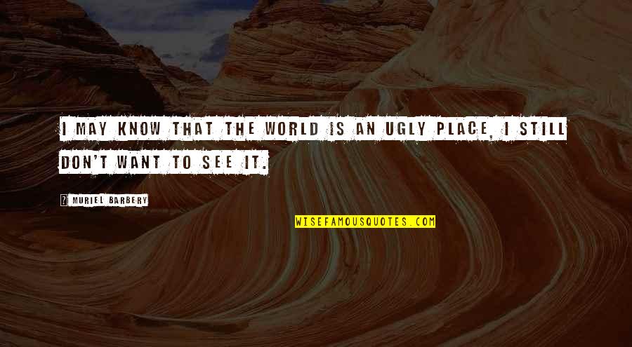 Sakali In English Quotes By Muriel Barbery: I may know that the world is an