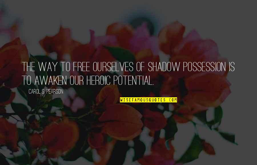 Sakaling Ikaw Quotes By Carol S. Pearson: The way to free ourselves of shadow possession