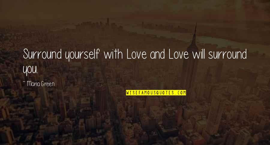 Sakaling Ikaw Quotes By Maria Green: Surround yourself with Love and Love will surround