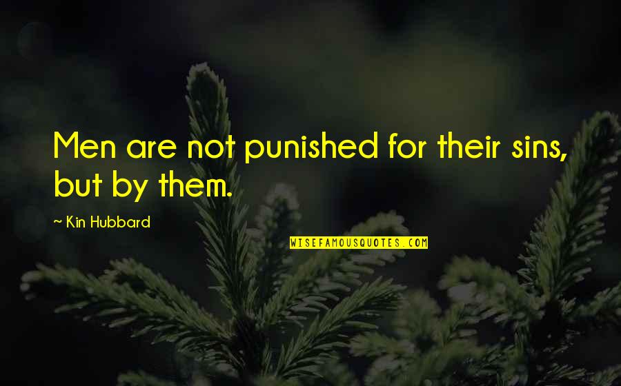 Sakaling Quotes By Kin Hubbard: Men are not punished for their sins, but Sakaling Quotes By Kin Hubbard: Men are not punished for their sins, but