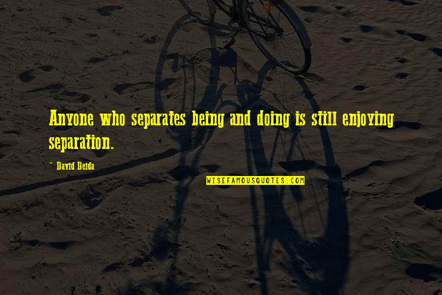 Sakamoto Tatsuma Quotes By David Deida: Anyone who separates being and doing is still