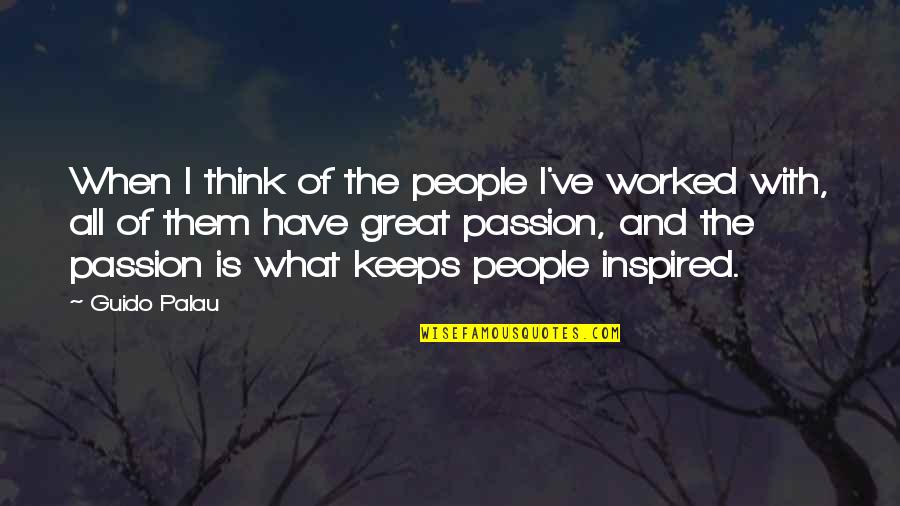 Sakamoto Tatsuma Quotes By Guido Palau: When I think of the people I've worked Sakamoto Tatsuma Quotes By Guido Palau: When I think of the people I've worked