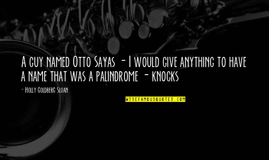 Sakamoto Tatsuma Quotes By Holly Goldberg Sloan: A guy named Otto Sayas - I would Sakamoto Tatsuma Quotes By Holly Goldberg Sloan: A guy named Otto Sayas - I would
