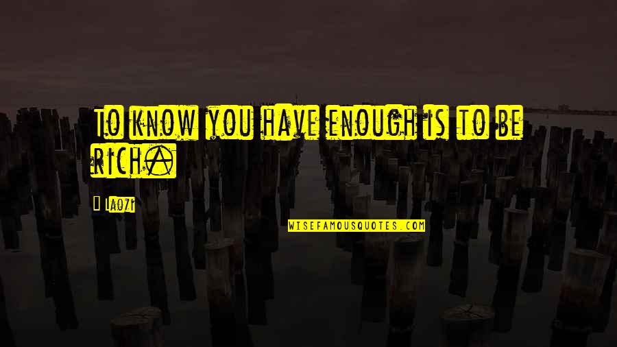 Sakantay Quotes By Laozi: To know you have enough is to be