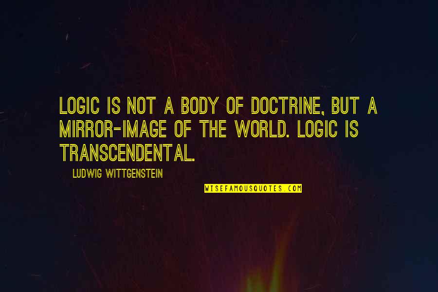 Sakantula Quotes By Ludwig Wittgenstein: Logic is not a body of doctrine, but Sakantula Quotes By Ludwig Wittgenstein: Logic is not a body of doctrine, but