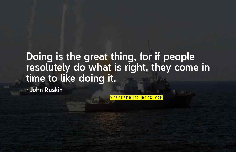 Sakaratmak Soch Quotes By John Ruskin: Doing is the great thing, for if people