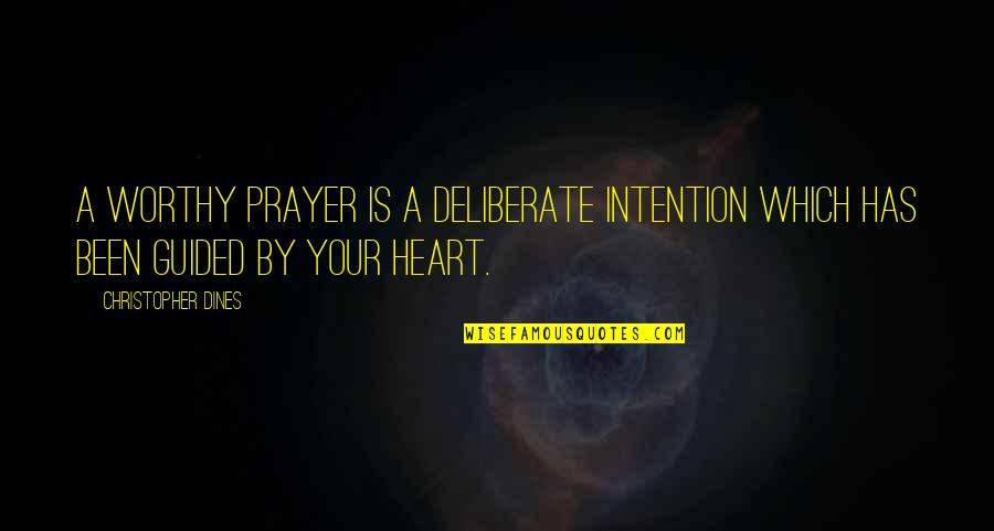 Sakarias Larsson Quotes By Christopher Dines: A worthy prayer is a deliberate intention which