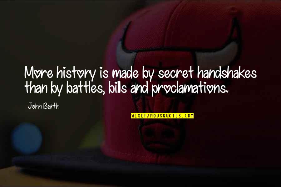 Sakarin Krue On Quotes By John Barth: More history is made by secret handshakes than