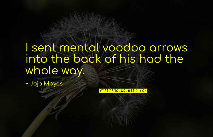 Sakaris Comedian Quotes By Jojo Moyes: I sent mental voodoo arrows into the back