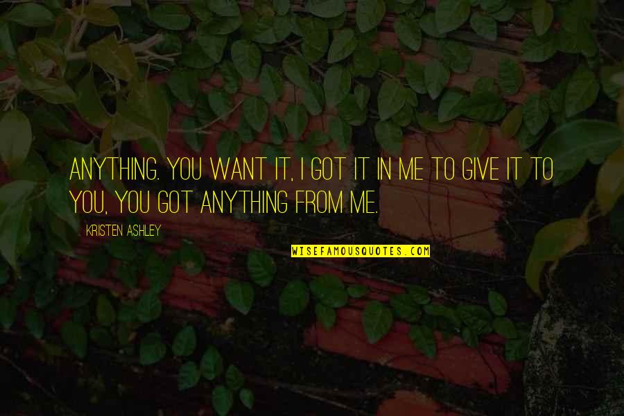 Sakarmak Akarmak Quotes By Kristen Ashley: Anything. You want it, I got it in