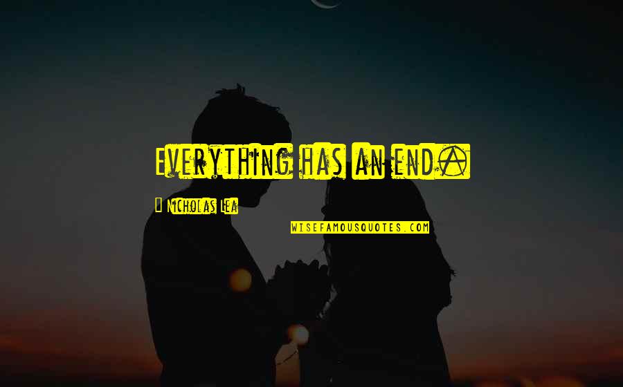 Sakashita Supermercados Quotes By Nicholas Lea: Everything has an end. Sakashita Supermercados Quotes By Nicholas Lea: Everything has an end.