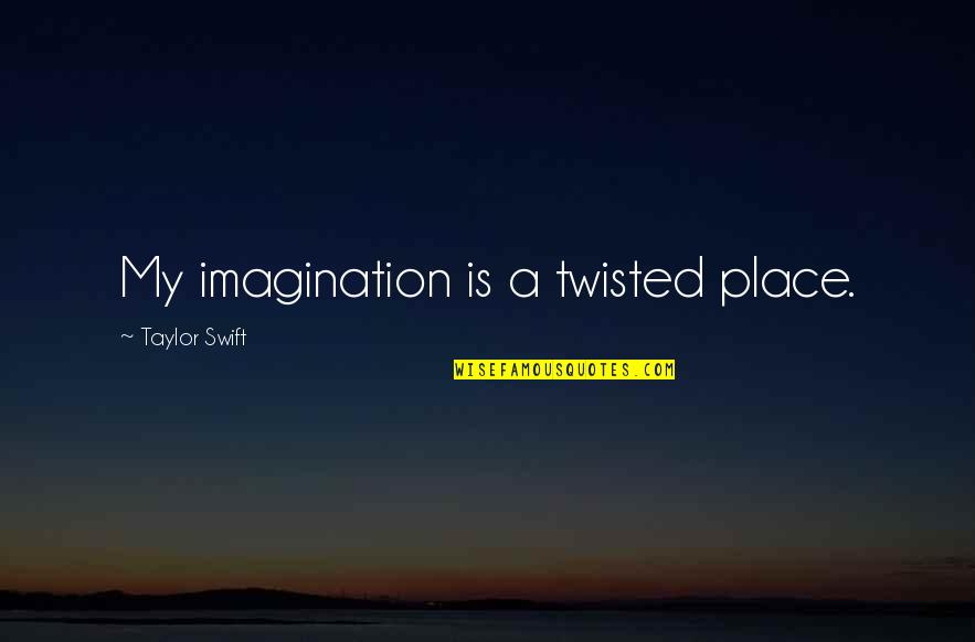 Sakata Bugs Quotes By Taylor Swift: My imagination is a twisted place. Sakata Bugs Quotes By Taylor Swift: My imagination is a twisted place.