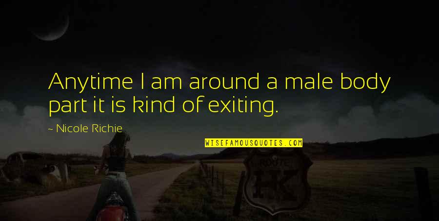 Sakata Quotes By Nicole Richie: Anytime I am around a male body part Sakata Quotes By Nicole Richie: Anytime I am around a male body part
