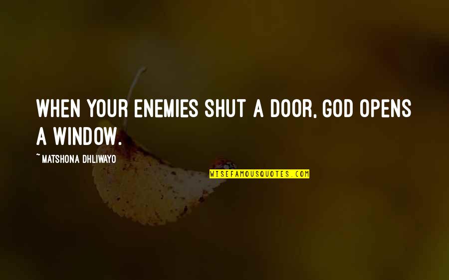 Sakayeb Quotes By Matshona Dhliwayo: When your enemies shut a door, God opens