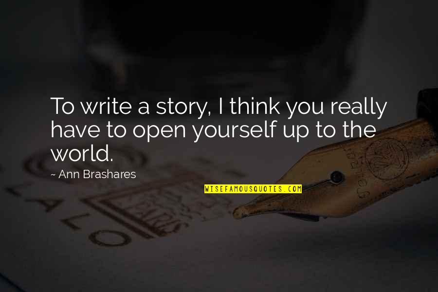 Sakdag Quotes By Ann Brashares: To write a story, I think you really