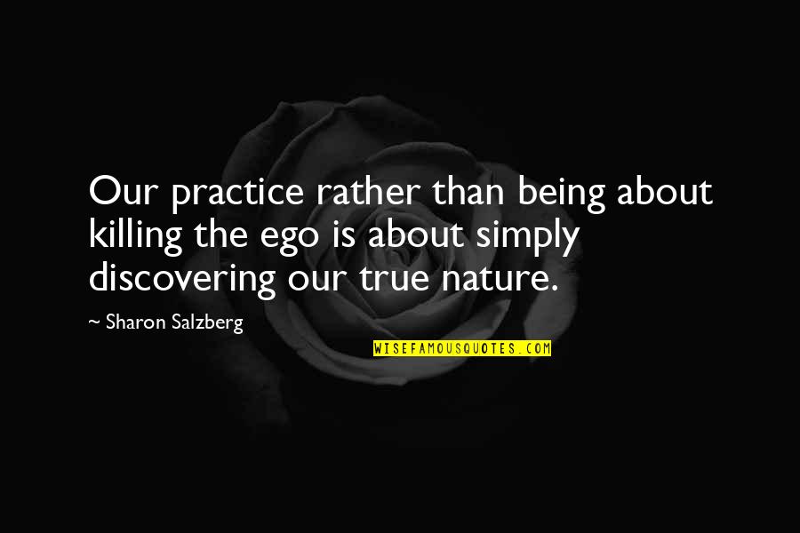 Sakdal Kahulugan Quotes By Sharon Salzberg: Our practice rather than being about killing the Sakdal Kahulugan Quotes By Sharon Salzberg: Our practice rather than being about killing the