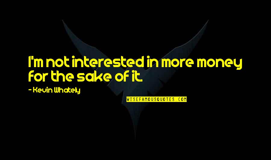 Sake Of Money Quotes By Kevin Whately: I'm not interested in more money for the