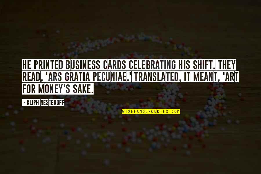 Sake Of Money Quotes By Kliph Nesteroff: He printed business cards celebrating his shift. They