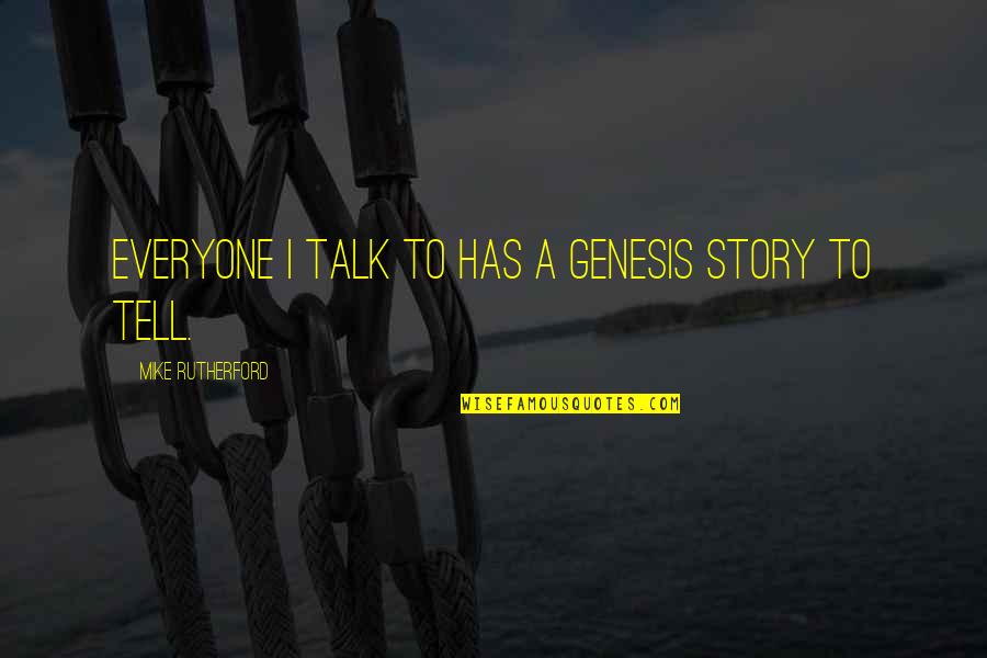 Sake Of Money Quotes By Mike Rutherford: Everyone I talk to has a Genesis story