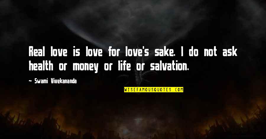 Sake Of Money Quotes By Swami Vivekananda: Real love is love for love's sake. I