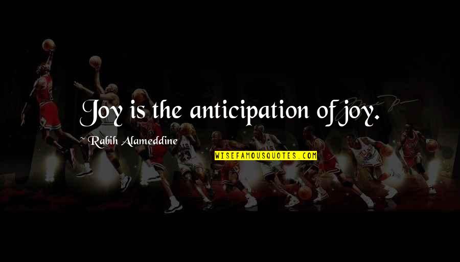 Sake Wine Quotes By Rabih Alameddine: Joy is the anticipation of joy. Sake Wine Quotes By Rabih Alameddine: Joy is the anticipation of joy.