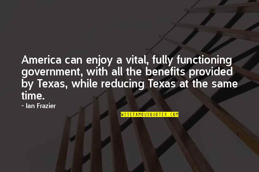 Sakeena Garrett Quotes By Ian Frazier: America can enjoy a vital, fully functioning government,