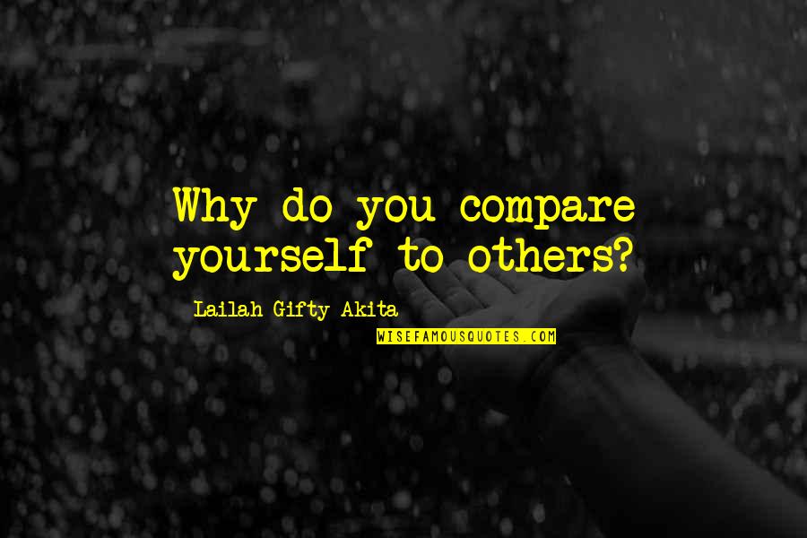 Sakeena Garrett Quotes By Lailah Gifty Akita: Why do you compare yourself to others?