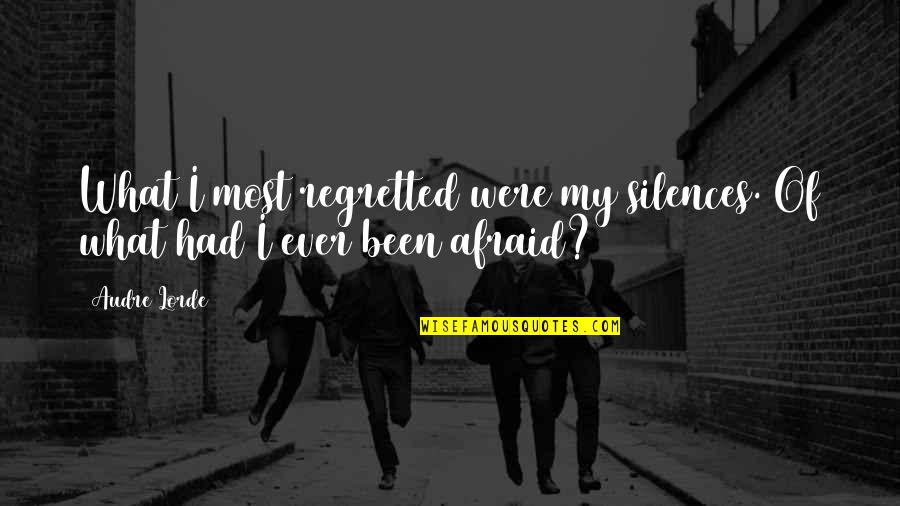 Sakeena Mirza Quotes By Audre Lorde: What I most regretted were my silences. Of