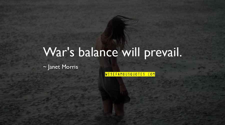 Sakeena Mirza Quotes By Janet Morris: War's balance will prevail. Sakeena Mirza Quotes By Janet Morris: War's balance will prevail.