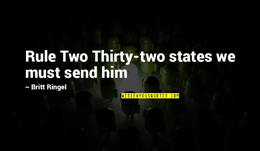 Sakeenah Thompson Quotes By Britt Ringel: Rule Two Thirty-two states we must send him Sakeenah Thompson Quotes By Britt Ringel: Rule Two Thirty-two states we must send him