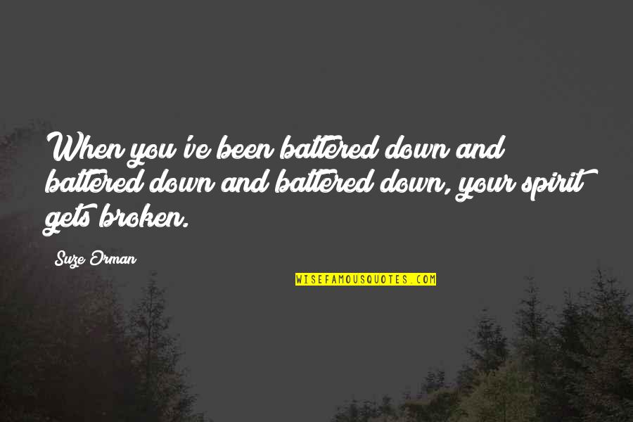 Sakeipo Quotes By Suze Orman: When you've been battered down and battered down