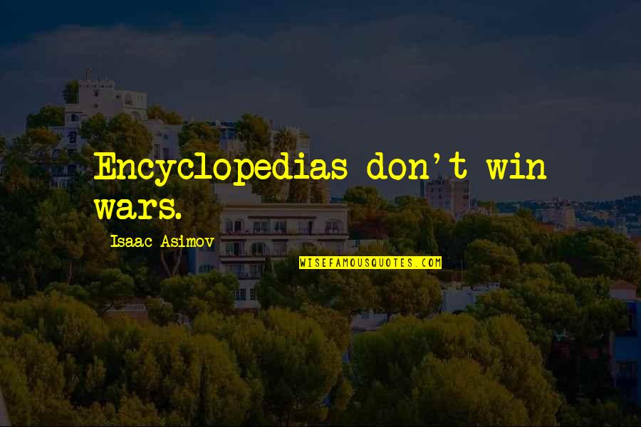 Sakellarios Panagiotakis Quotes By Isaac Asimov: Encyclopedias don't win wars.