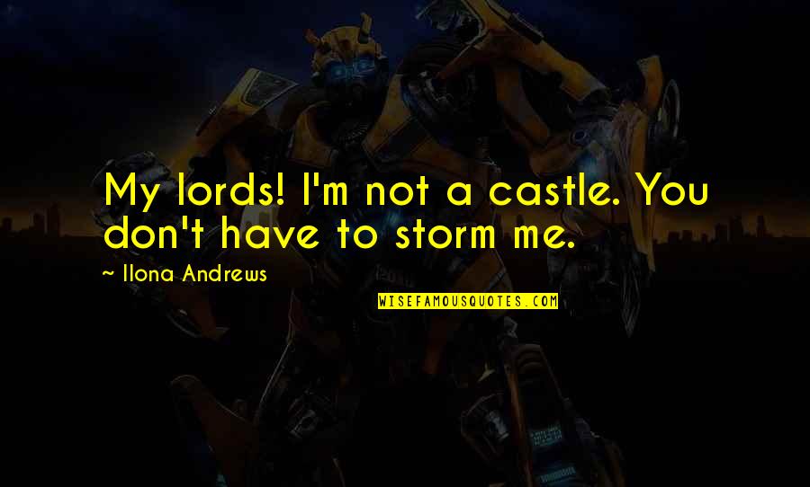 Sakellarios Zairis Quotes By Ilona Andrews: My lords! I'm not a castle. You don't