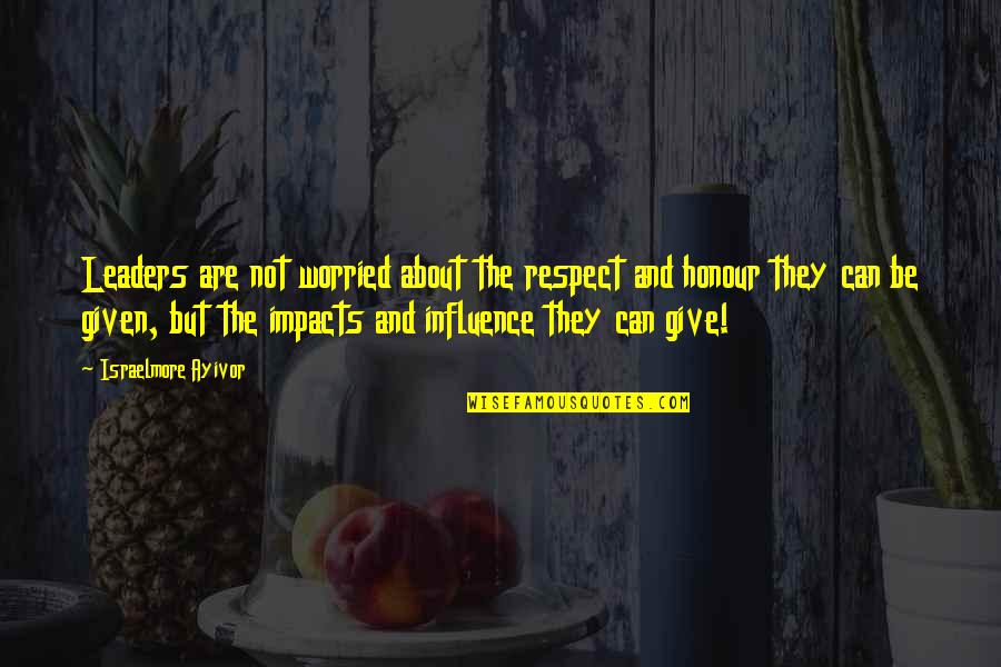 Sakellarios Zairis Quotes By Israelmore Ayivor: Leaders are not worried about the respect and Sakellarios Zairis Quotes By Israelmore Ayivor: Leaders are not worried about the respect and