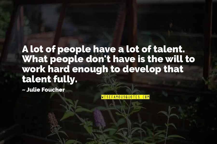 Sakellarios Zairis Quotes By Julie Foucher: A lot of people have a lot of Sakellarios Zairis Quotes By Julie Foucher: A lot of people have a lot of