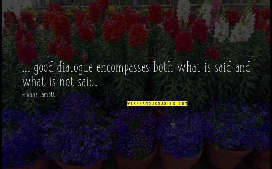 Sakellariou George Quotes By Anne Lamott: ... good dialogue encompasses both what is said