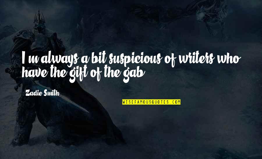 Sakellaris Gr Quotes By Zadie Smith: I'm always a bit suspicious of writers who