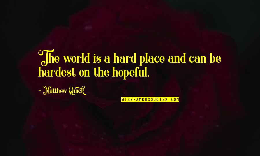 Sakenet Quotes By Matthew Quick: The world is a hard place and can