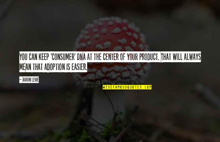 Saket Pin Quotes By Aaron Levie: You can keep 'consumer' DNA at the center Saket Pin Quotes By Aaron Levie: You can keep 'consumer' DNA at the center