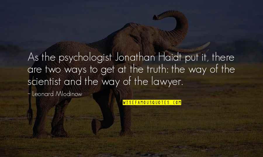 Saket Pin Quotes By Leonard Mlodinow: As the psychologist Jonathan Haidt put it, there