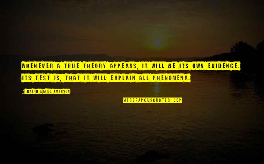 Sakevich Quotes By Ralph Waldo Emerson: Whenever a true theory appears, it will be Sakevich Quotes By Ralph Waldo Emerson: Whenever a true theory appears, it will be