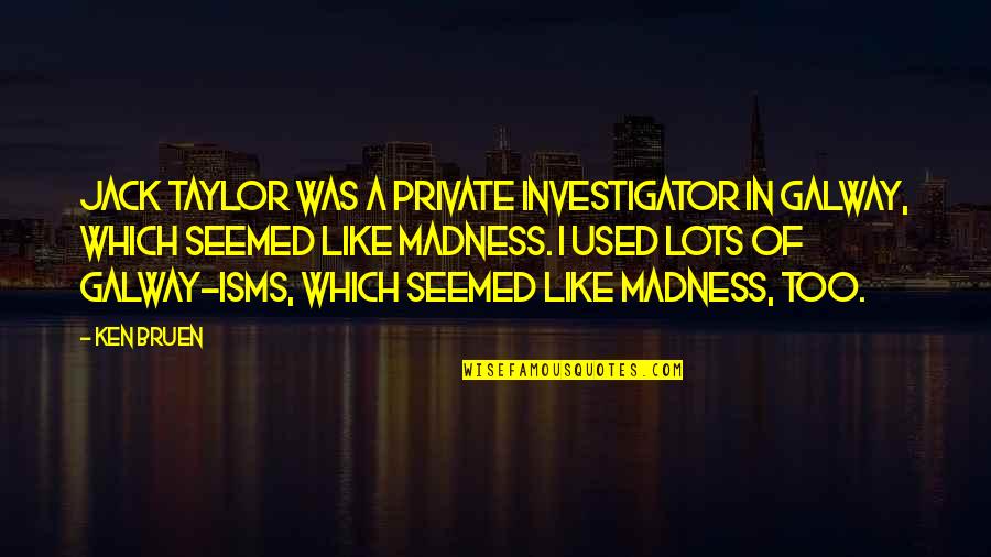 Sakhalin Island Quotes By Ken Bruen: Jack Taylor was a private investigator in Galway, Sakhalin Island Quotes By Ken Bruen: Jack Taylor was a private investigator in Galway,