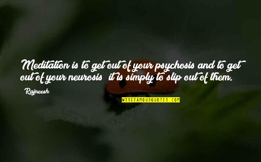 Sakhalin Koreans Quotes By Rajneesh: Meditation is to get out of your psychosis Sakhalin Koreans Quotes By Rajneesh: Meditation is to get out of your psychosis