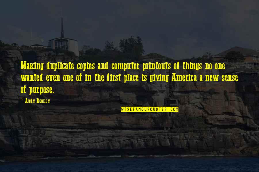Sakhan Quotes By Andy Rooney: Making duplicate copies and computer printouts of things